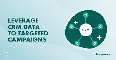 How to leverage CRM data to create targeted marketing campaigns