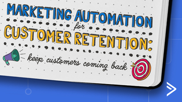 Marketing Automation for Customer Retention: Keep Customers Coming Back