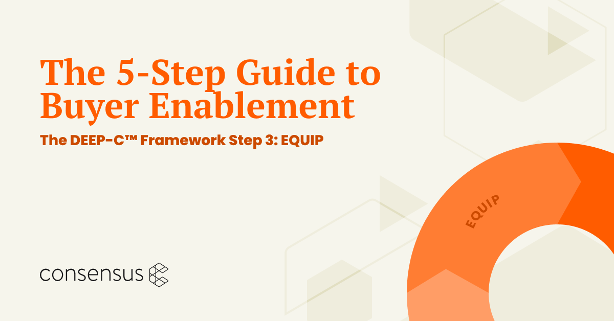 The 5-Step Guide to Buyer Enablement: The DEEP-C™ Framework Step 3: EQUIP