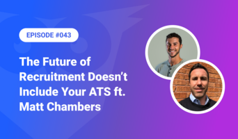 043: The Future of Recruitment Doesn't Include Your ATS ft. Matt Chambers