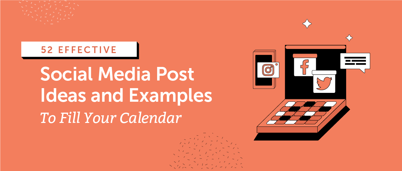 52 Effective Social Media Post Ideas to Fill Your Calendar