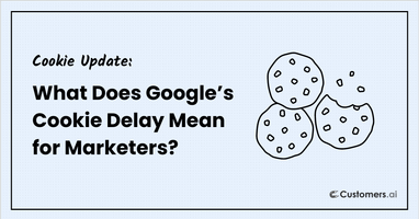 What Does Google's Cookie Delay Mean for Marketers?
