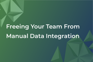 Freeing your team from manual data integration