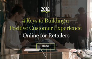 4 Keys to Building a Positive Customer Experience Online for Retailers