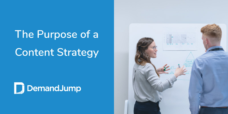 The Purpose of a Content Strategy: Why Have One At All?