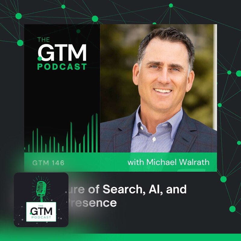 GTM 146: The Future of Search, AI, and Digital Presence with Mike Walrath, CEO of Yext