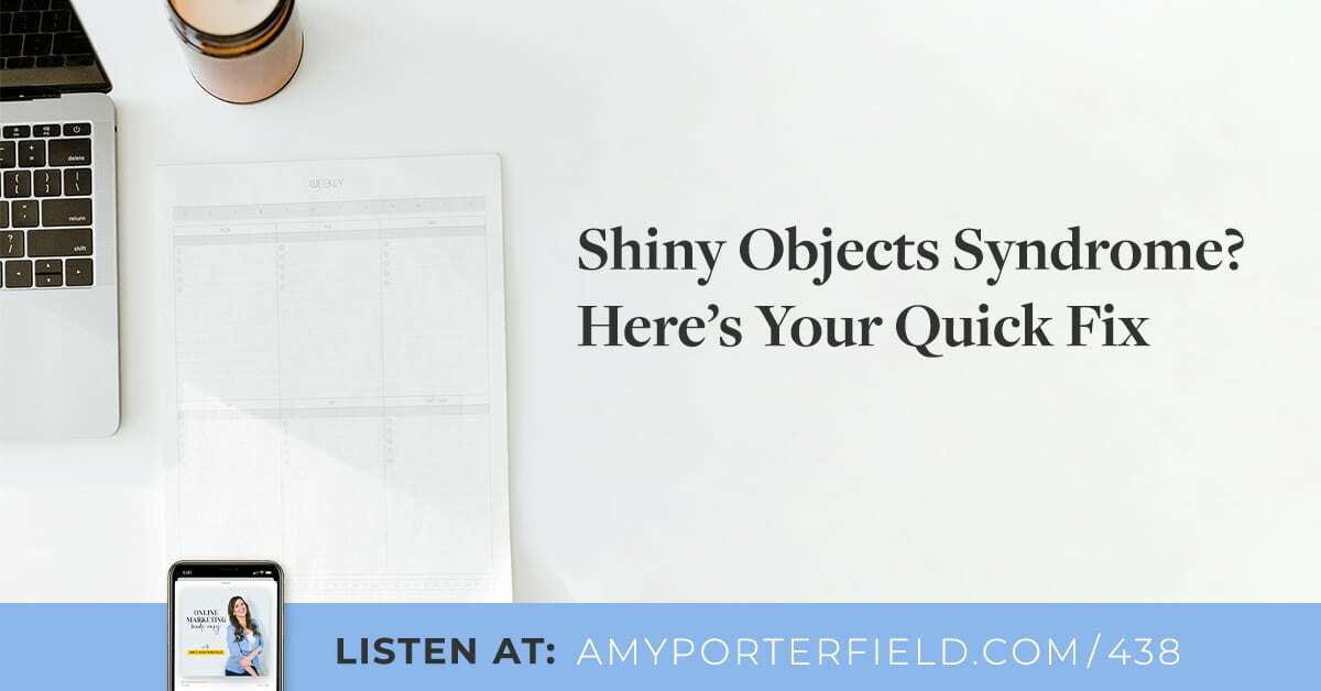 #438: Shiny Objects Syndrome? Here's Your Quick Fix