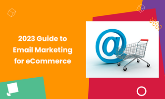 2023 Guide to Email Marketing for eCommerce