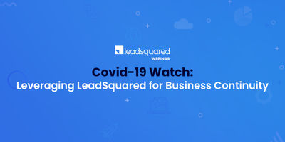 [Webinar] Covid-19 Watch: Leveraging LeadSquared for Business Continuity