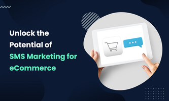 Unlock the Potential of SMS Marketing for eCommerce