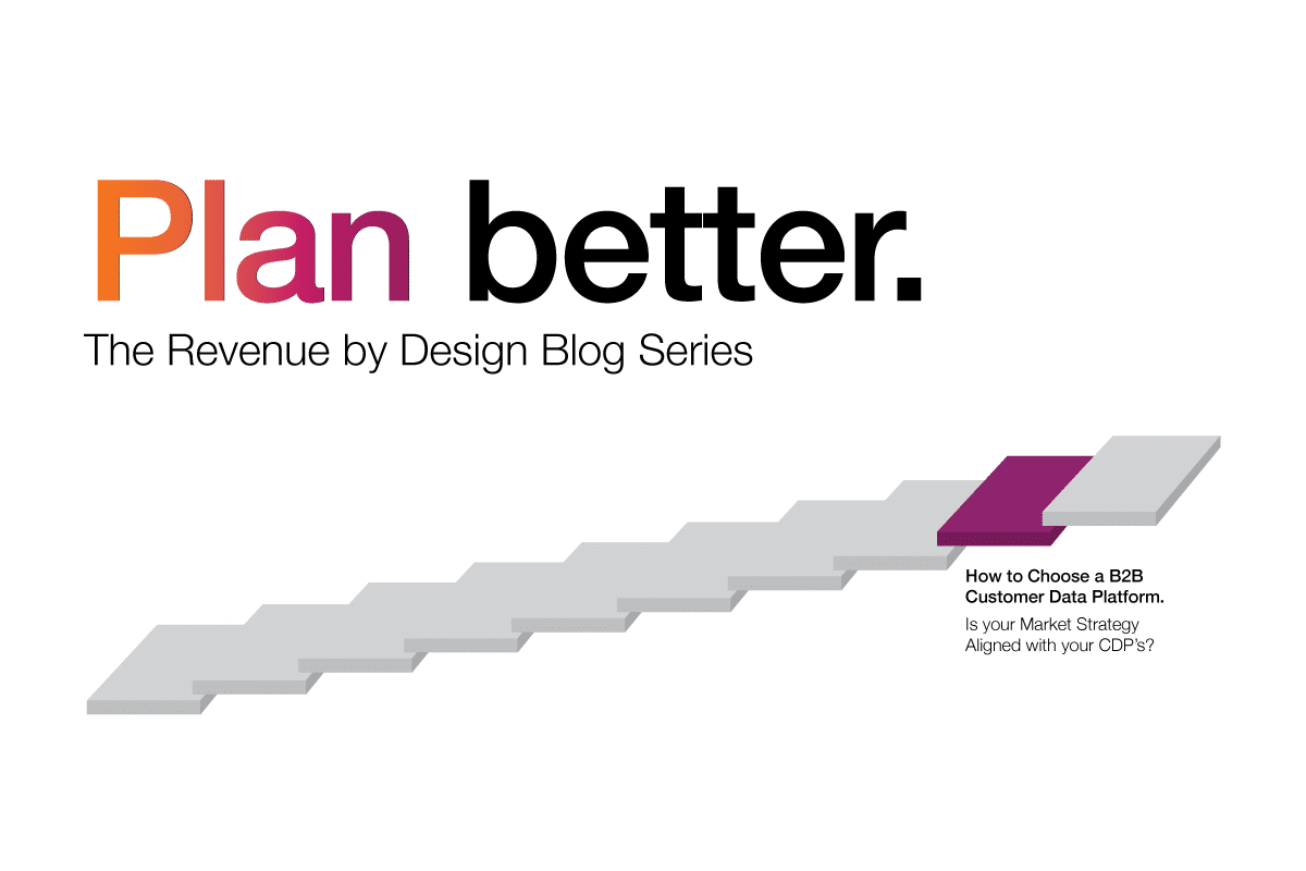 How to Choose a B2B Customer Data Platform. Is your Market Strategy Aligned with Your CDP's?