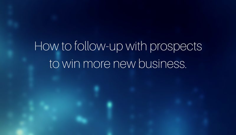 How to Follow Up With Prospects to Win More New Business