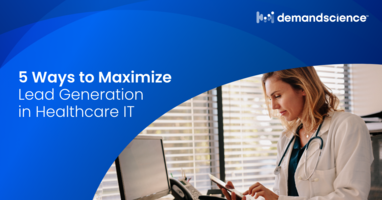Maximizing Lead Generation in B2B Healthcare IT