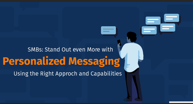 SMBs: Stand Out Even More with Personalized Messaging Using the Right Approach and Capabilities 