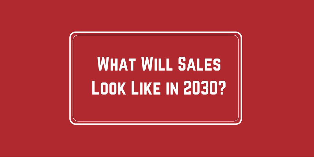 What Will Sales Look Like in 2030? | Nimble Blog