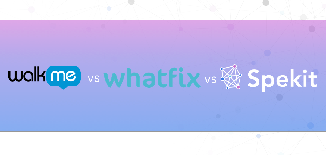 Whatfix vs. WalkMe vs. Spekit: Prices, Examples & More