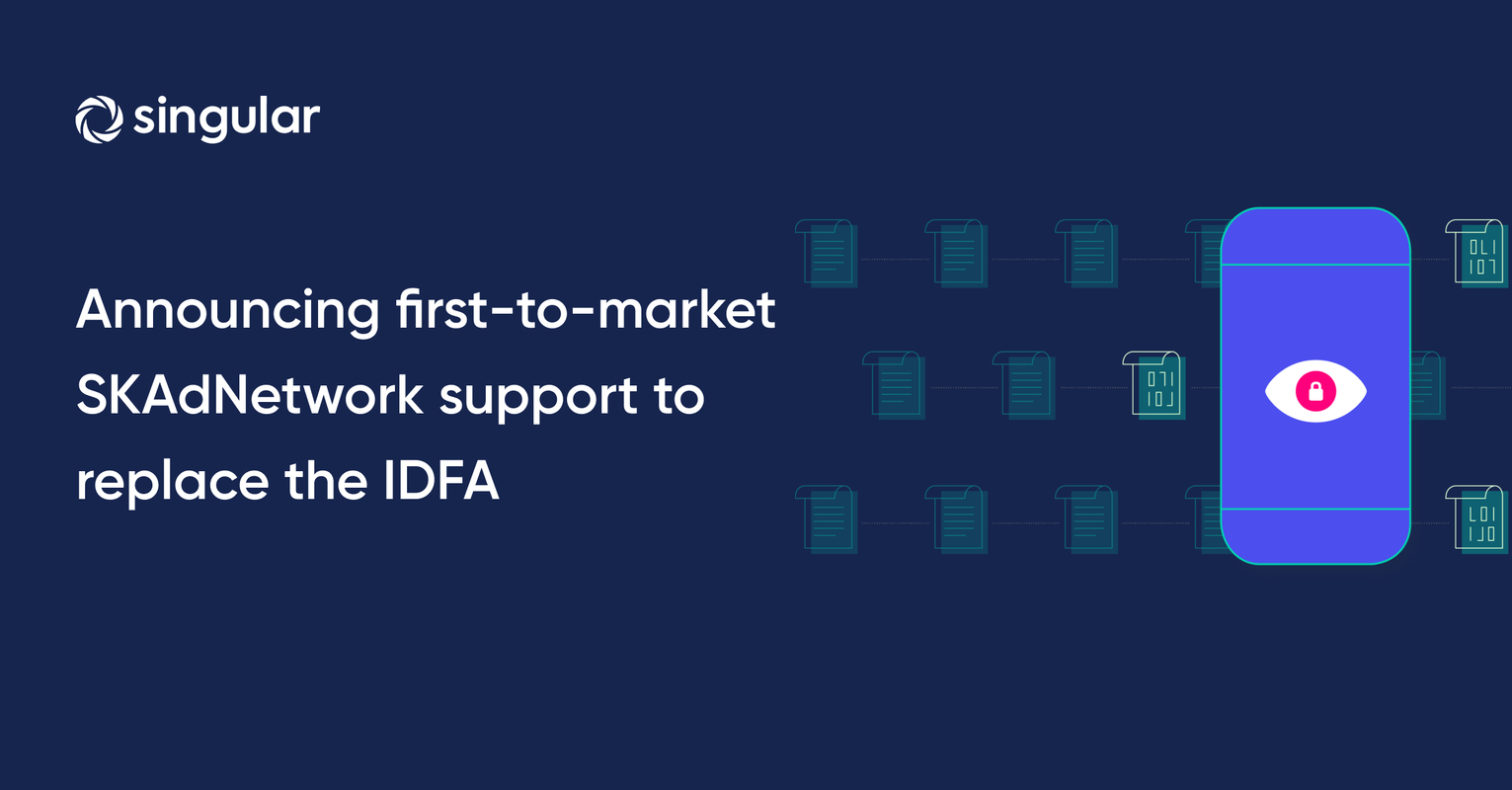 Singular announces first-to-market SKAdNetwork support to replace the IDFA