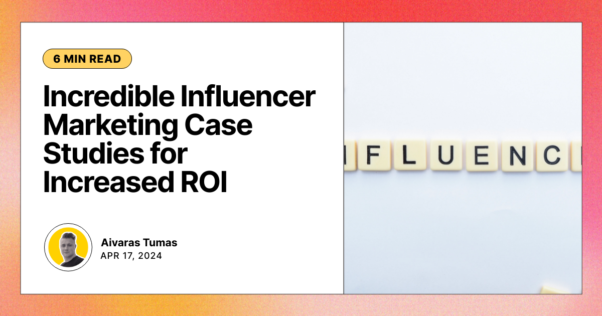 Incredible Influencer Marketing Case Studies for Increased ROI