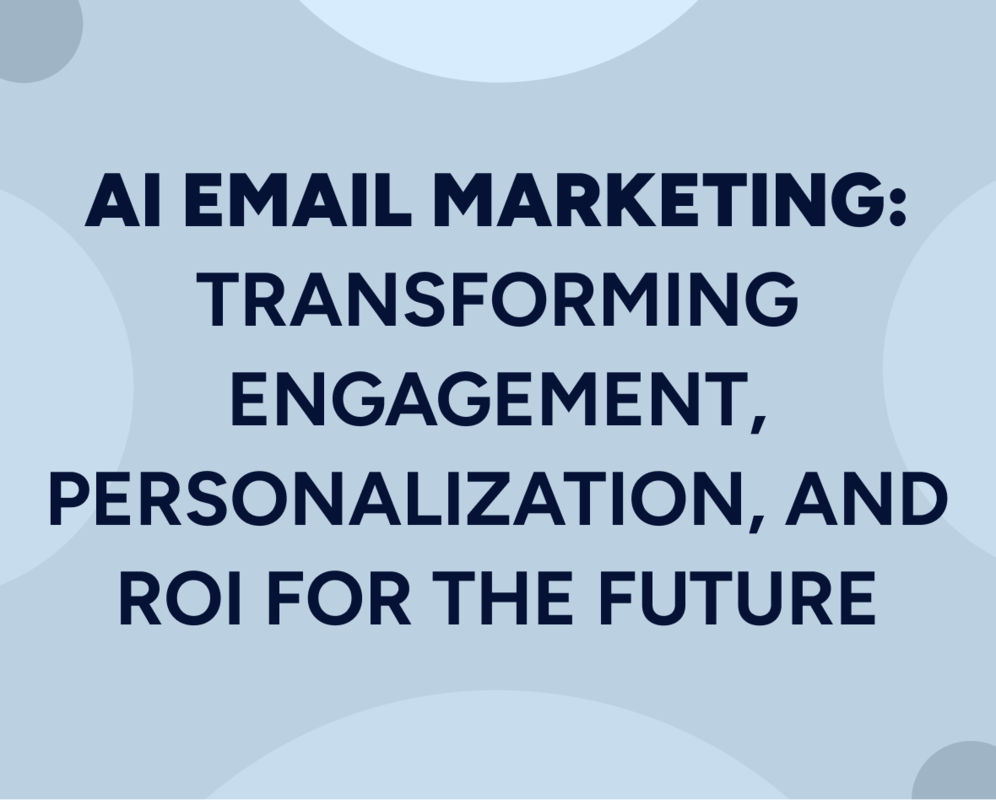 AI Email Marketing: Transforming Engagement, Personalization, and ROI for the Future