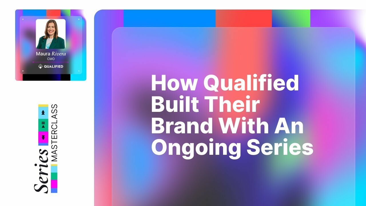 How Qualified Built Their Brand With An Ongoing Series | Maura Rivera | Series Masterclass