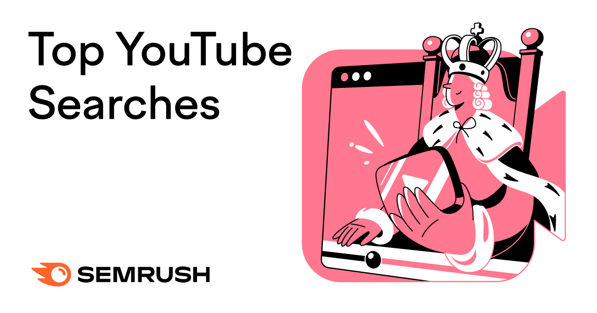 Top YouTube Searches-Most Searched on YouTube-Semrush