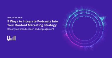 Guest Feature: 9 Ways to Integrate Podcasts into Your Content Marketing Strategy