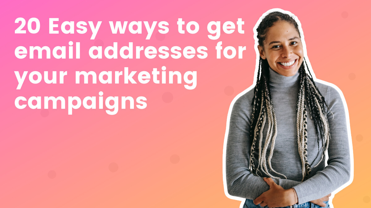 20 Easy ways to get email addresses for your marketing