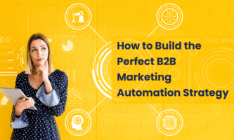 How to Build the Perfect B2B Marketing Automation Strategy