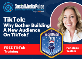Why Bother Building A New Audience On TikTok? (Penelope Walker)