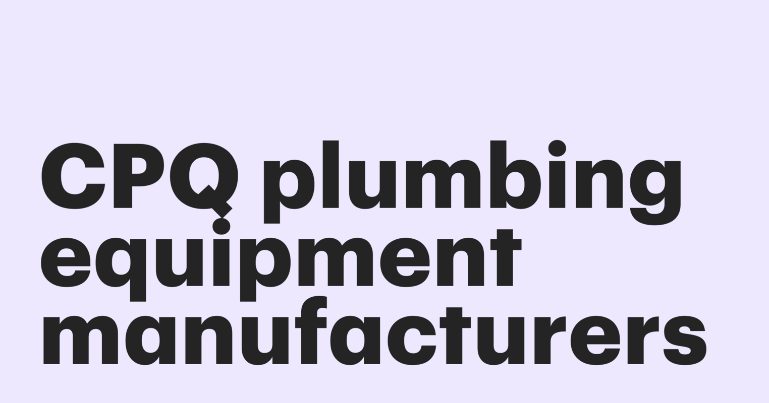 How to choose a CPQ for plumbing equipment manufacturers