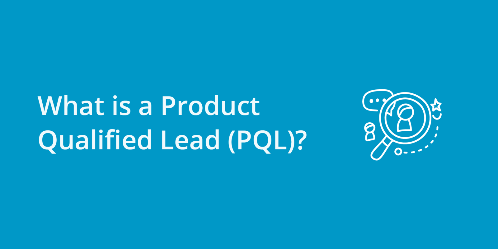 What is a Product Qualified Lead (PQL)?