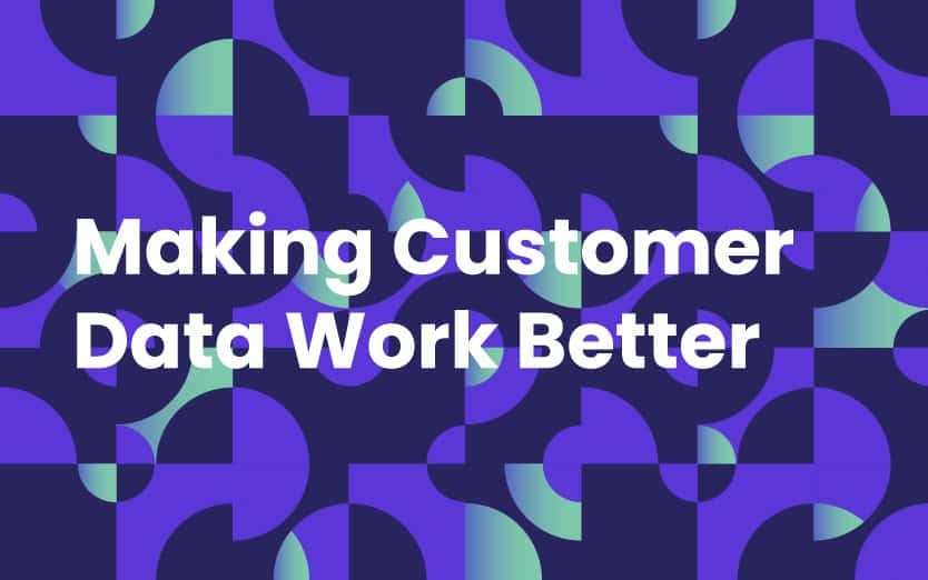 Making Customer Data Work Better For Your Business