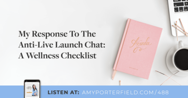 #488: My Response To The Anti-Live Launch Chat: A Wellness Checklist 