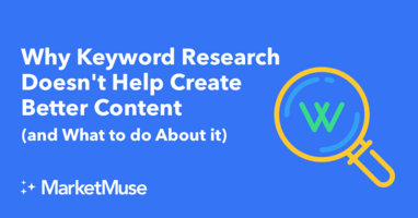 Why Keyword Research Doesn't Help Create Better Content (and What to do About it)