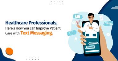 Healthcare Professionals, Here's How You Can Improve Patient Care with Text Messaging