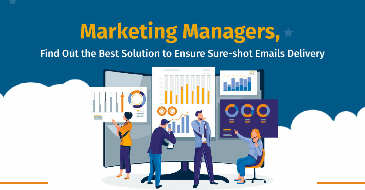 Marketing managers, Find Out the Best Solution to Ensure Sure-Shot Emails Delivery