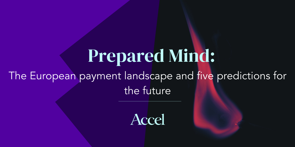 Accel - Prepared Mind: The European payment landscape and five predictions for the future