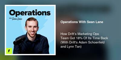 How Drift's Marketing Ops Team Got 18% Of Its Time Back (With Drift's Adam Schoenfeld and Lynn Tan)