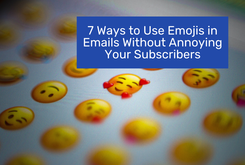 7 Ways to Use Emojis in Emails Without Annoying Your Subscribers