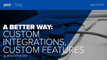 A Better Way: Custom Integrations, Custom Features (Part 5 of 10)