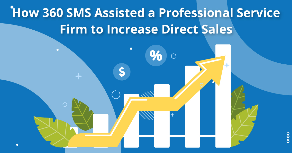 How 360 SMS Assisted a Professional Service Firm to Increase Direct Sales