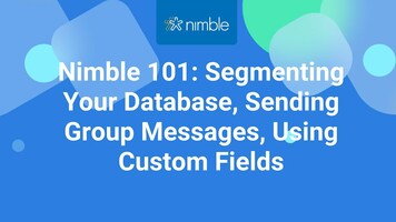 Nimble 101: Using Segmentation, Group Messaging, Custom Fields in Nimble