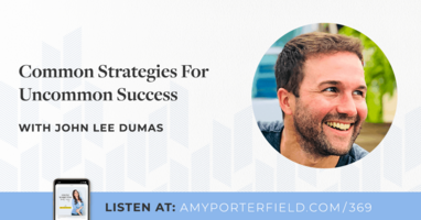 #369: Common Strategies For Uncommon Success With John Lee Dumas 