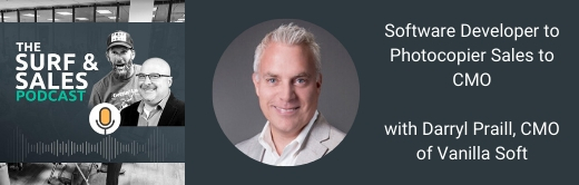 Surf and Sales S1E42 - Software Developer to Printer Sales to CMO with Darryl Praill, CMO of Vanilla Soft