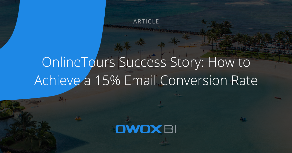 Success Story: How to Achieve a 15% Email Conversion Rate. | OnlineTours and OWOX
