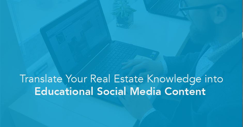 Translate Your Real Estate Knowledge Into Educational Social Media Content