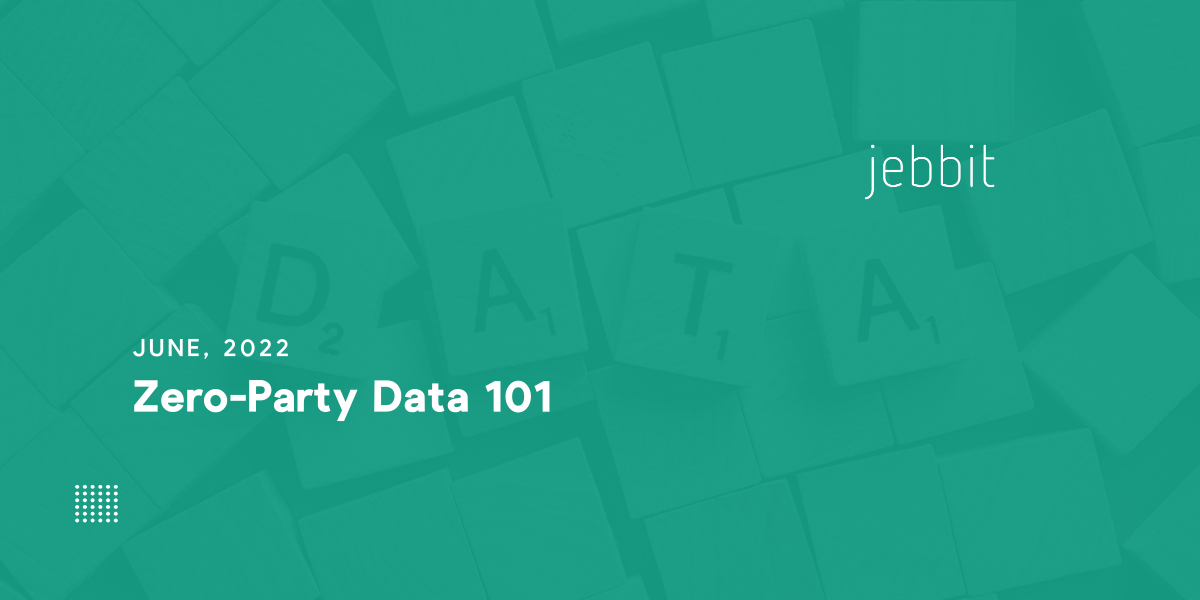 What's the Advantage of Collecting Zero Party Data? | Jebbit