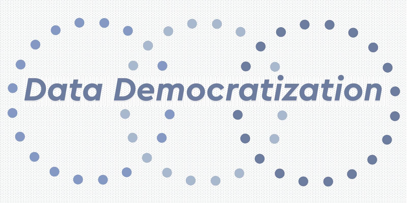 How To: Democratize Data Across the Organization  