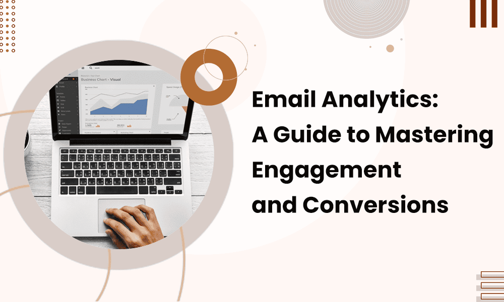 Email Analytics: A Guide to Mastering Engagement and Conversions
