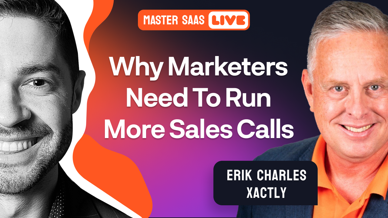 MasterSaaS Live: Why Marketers Need To Run More Sales Calls